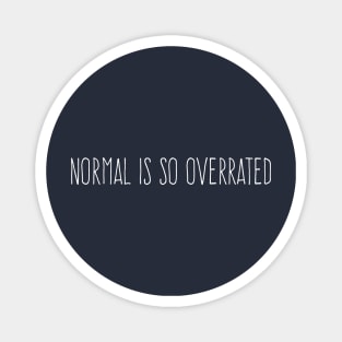 Funny Normal is so  overrated , cool normal is do overrated Magnet